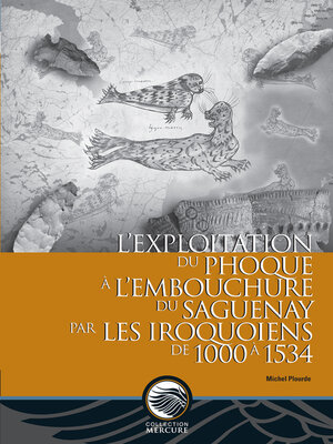 cover image of L'exploitation du phoque à l'embouchure du Saguenay par les Iroquoiens de 1000 à 1534